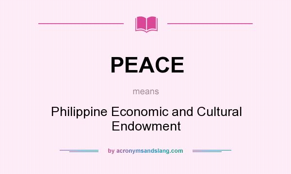 What does PEACE mean? It stands for Philippine Economic and Cultural Endowment