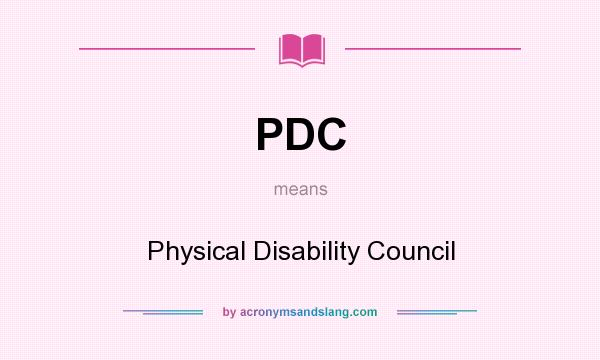 What does PDC mean? It stands for Physical Disability Council