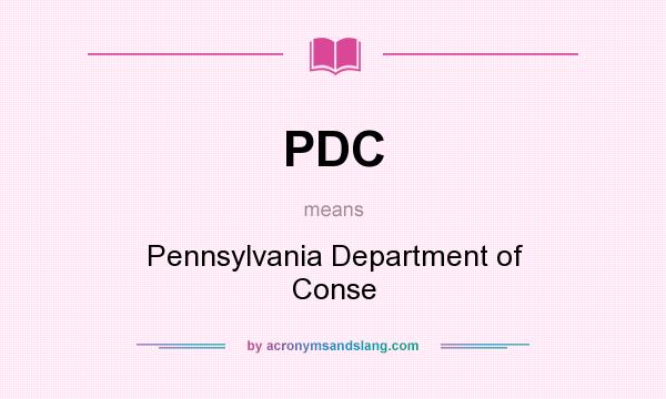 What does PDC mean? It stands for Pennsylvania Department of Conse
