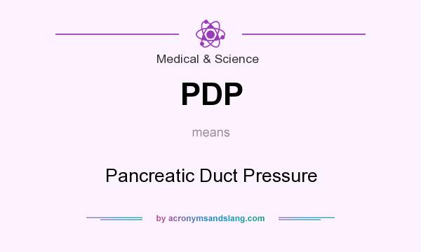 What does PDP mean? It stands for Pancreatic Duct Pressure