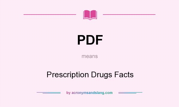What does PDF mean? It stands for Prescription Drugs Facts