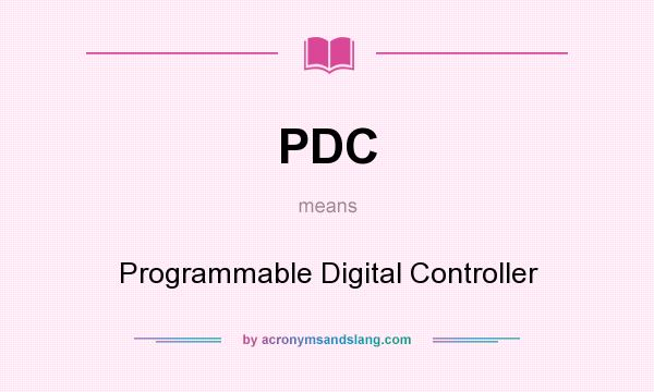 What does PDC mean? It stands for Programmable Digital Controller