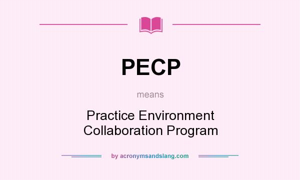 What does PECP mean? It stands for Practice Environment Collaboration Program