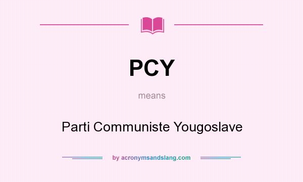 What does PCY mean? It stands for Parti Communiste Yougoslave