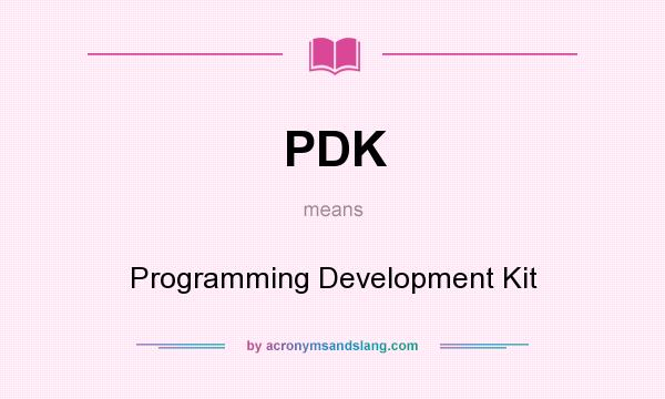 What does PDK mean? It stands for Programming Development Kit