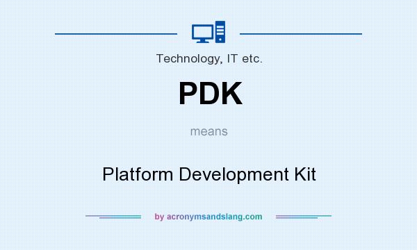 What does PDK mean? It stands for Platform Development Kit