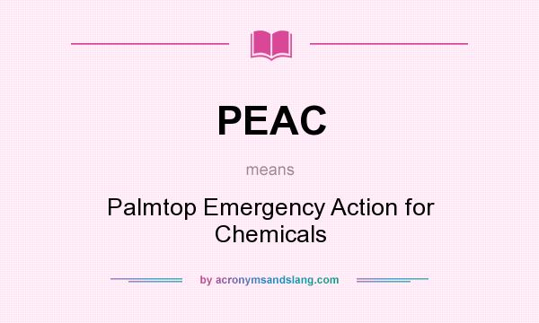 What does PEAC mean? It stands for Palmtop Emergency Action for Chemicals