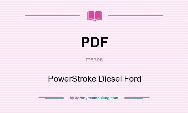What does PDF mean? It stands for PowerStroke Diesel Ford
