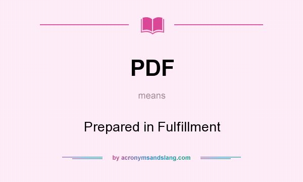 What does PDF mean? It stands for Prepared in Fulfillment