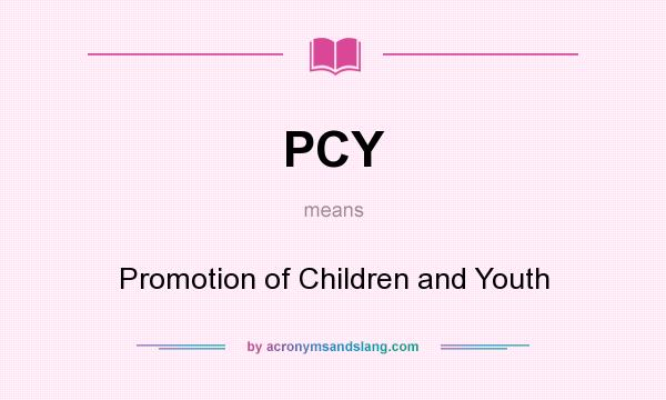 What does PCY mean? It stands for Promotion of Children and Youth
