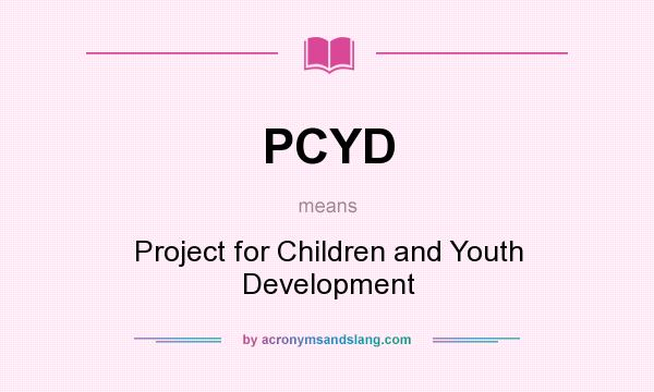 What does PCYD mean? It stands for Project for Children and Youth Development