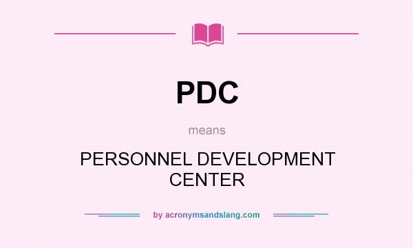 What does PDC mean? It stands for PERSONNEL DEVELOPMENT CENTER