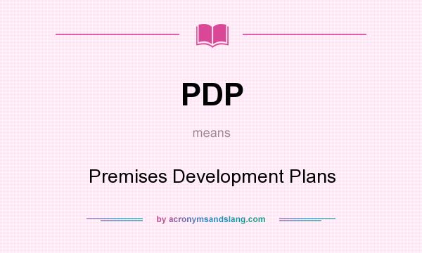 What does PDP mean? It stands for Premises Development Plans