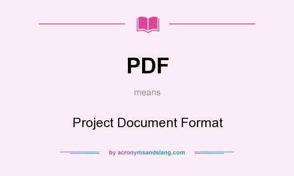 What does PDF mean? It stands for Project Document Format