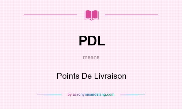 What does PDL mean? It stands for Points De Livraison
