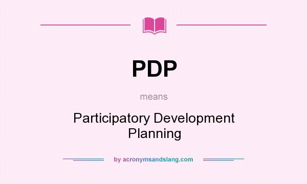 What does PDP mean? It stands for Participatory Development Planning