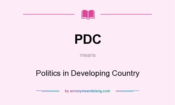 What does PDC mean? It stands for Politics in Developing Country