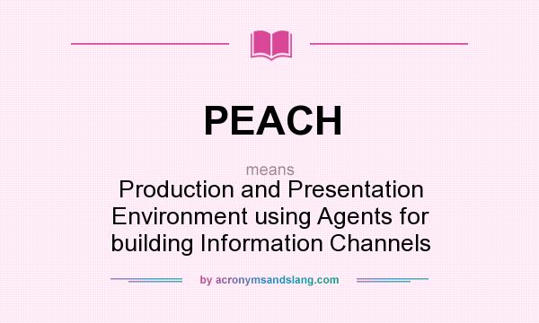 What does PEACH mean? It stands for Production and Presentation Environment using Agents for building Information Channels
