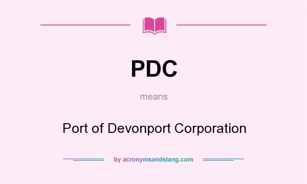 What does PDC mean? It stands for Port of Devonport Corporation