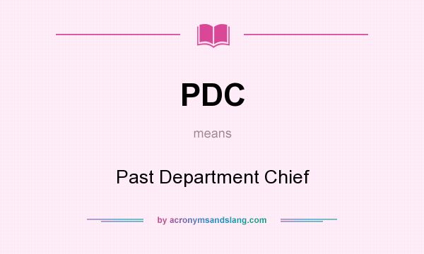 What does PDC mean? It stands for Past Department Chief