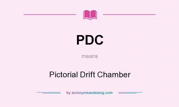 What does PDC mean? It stands for Pictorial Drift Chamber