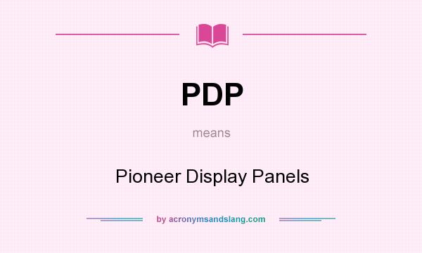 What does PDP mean? It stands for Pioneer Display Panels