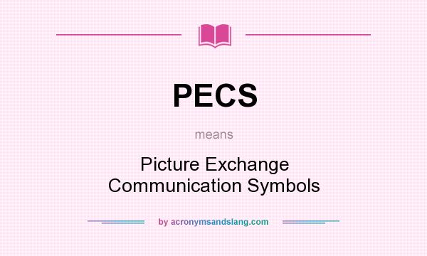 What does PECS mean? It stands for Picture Exchange Communication Symbols