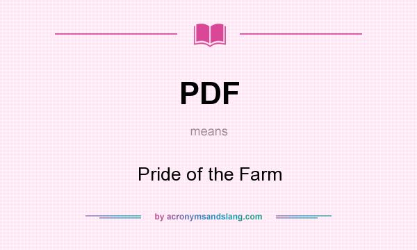 What does PDF mean? It stands for Pride of the Farm