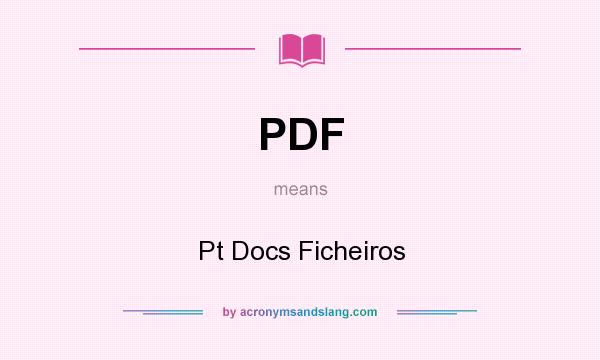 What does PDF mean? It stands for Pt Docs Ficheiros