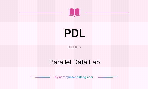 What does PDL mean? It stands for Parallel Data Lab