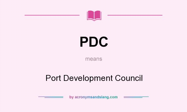 What does PDC mean? It stands for Port Development Council