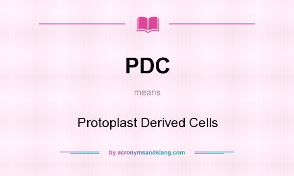 What does PDC mean? It stands for Protoplast Derived Cells