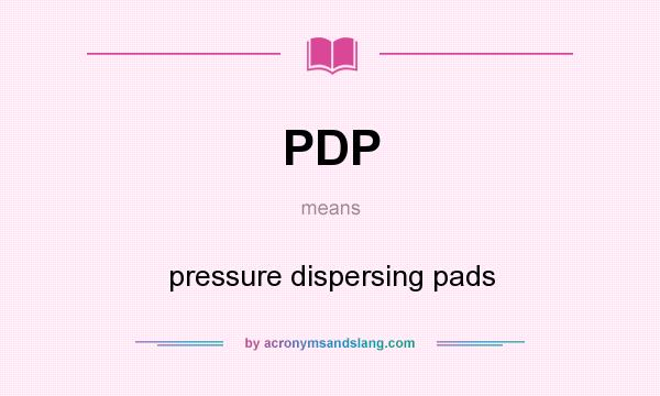 What does PDP mean? It stands for pressure dispersing pads