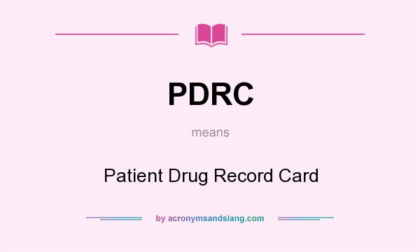 What does PDRC mean? It stands for Patient Drug Record Card
