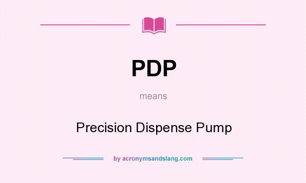 What does PDP mean? It stands for Precision Dispense Pump