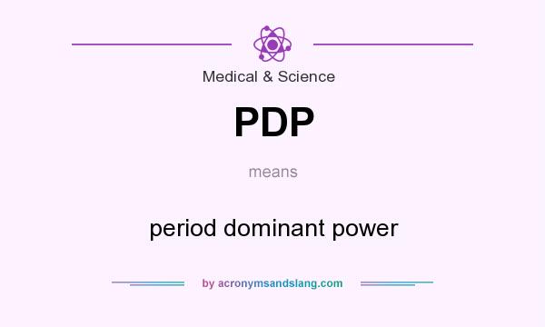 What does PDP mean? It stands for period dominant power