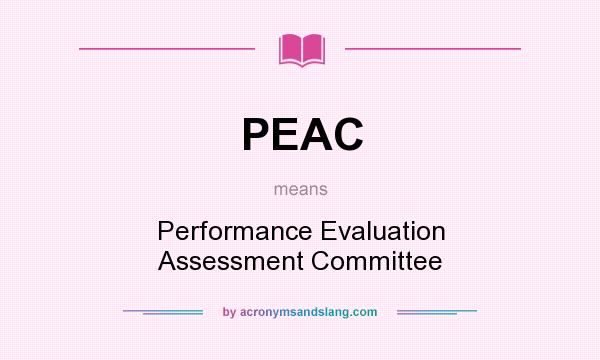 What does PEAC mean? It stands for Performance Evaluation Assessment Committee