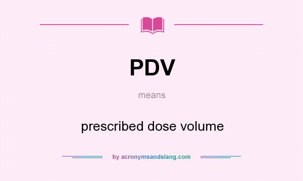 What does PDV mean? It stands for prescribed dose volume