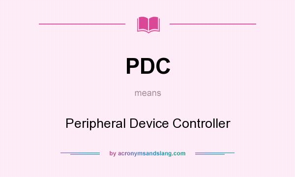 What does PDC mean? It stands for Peripheral Device Controller