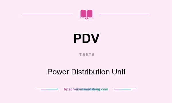 What does PDV mean? It stands for Power Distribution Unit