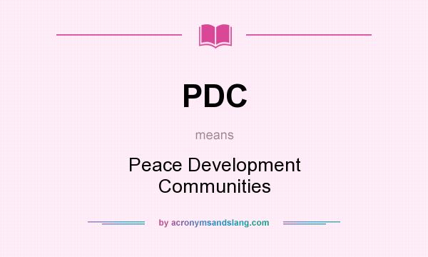 What does PDC mean? It stands for Peace Development Communities