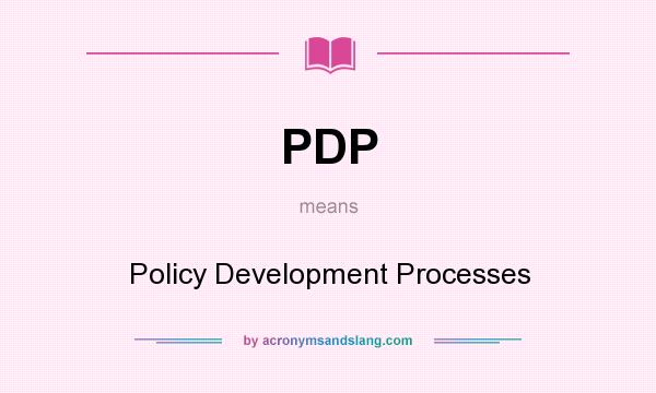 What does PDP mean? It stands for Policy Development Processes