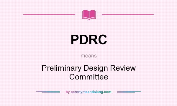 What does PDRC mean? It stands for Preliminary Design Review Committee