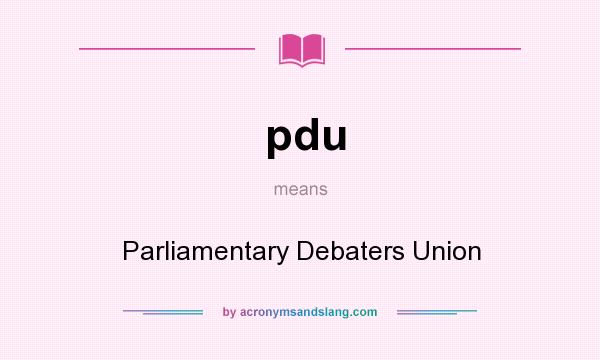 What does pdu mean? It stands for Parliamentary Debaters Union