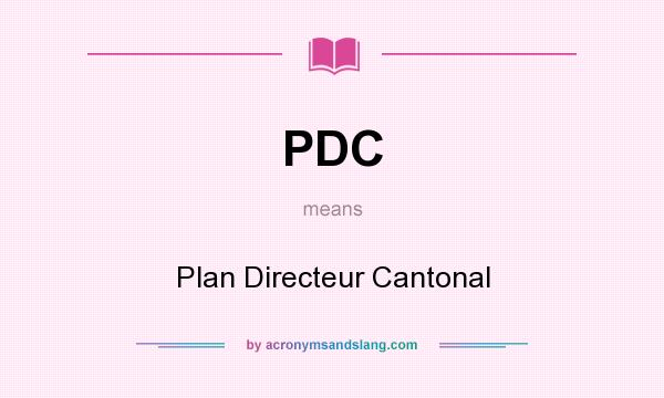 What does PDC mean? It stands for Plan Directeur Cantonal