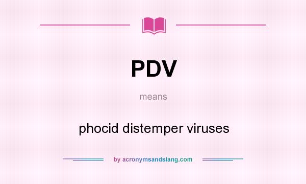 What does PDV mean? It stands for phocid distemper viruses