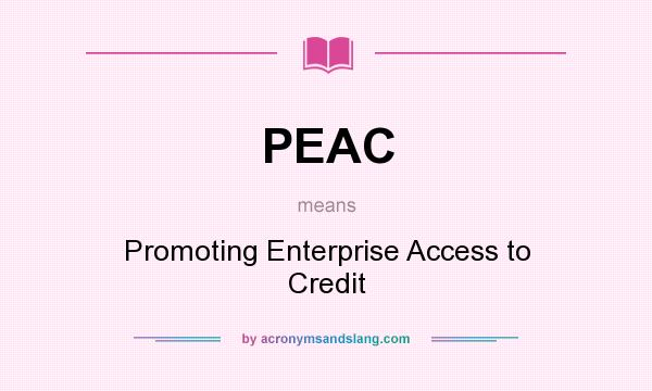 What does PEAC mean? It stands for Promoting Enterprise Access to Credit