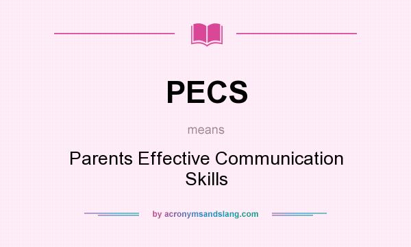 What does PECS mean? It stands for Parents Effective Communication Skills