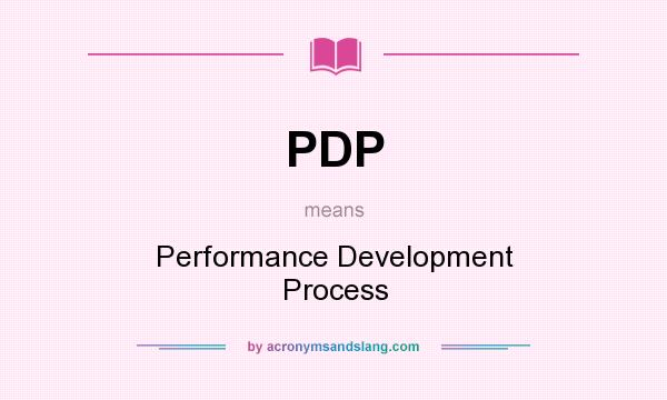 What does PDP mean? It stands for Performance Development Process