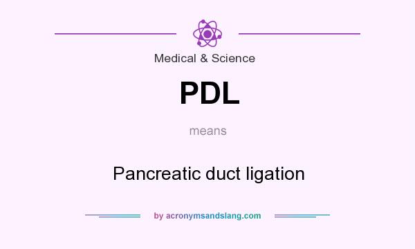 What does PDL mean? It stands for Pancreatic duct ligation
